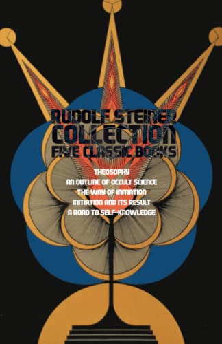 Rudolf Steiner Collection (5 books in 1): Theosophy, An Outline of Occult Science, The Way of Initiation, Initiation and its Results & A Road to Self-Knowledge